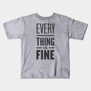 Everything is Fine Kids T-Shirt